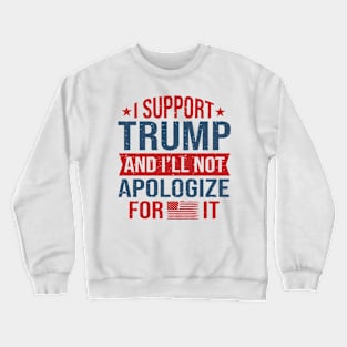 I support Trump and I will not apologize for it Crewneck Sweatshirt